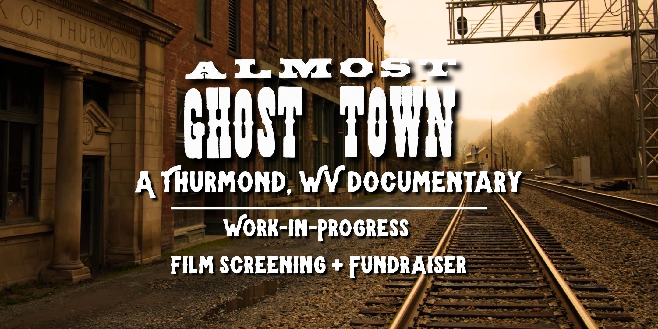 “Almost Ghost Town” – Thurmond, WV: Work-in-Progress Screening + Fundraiser